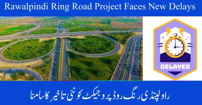 Rawalpindi Ring Road Project Faces New Delays – Big Setback for Twin Cities Traffic