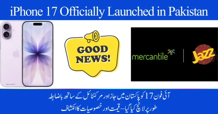 iPhone 17 Officially Launched in Pakistan with Jazz & Mercantile – Price and Features Revealed